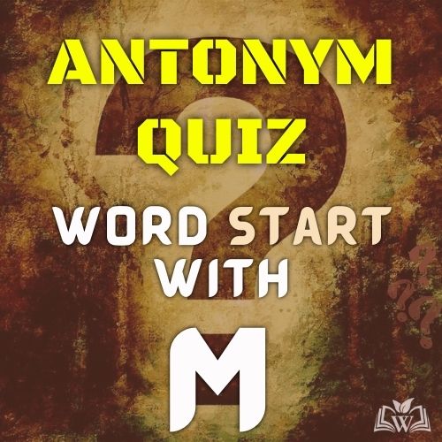 Antonym quiz words starts with M